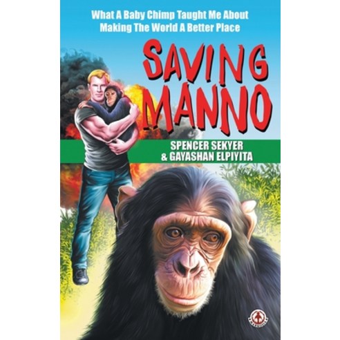 Saving Manno: What a Baby Chimp Taught Me About Making the World a Better Place Paperback, Markosia Enterprises, English, 9781913802479