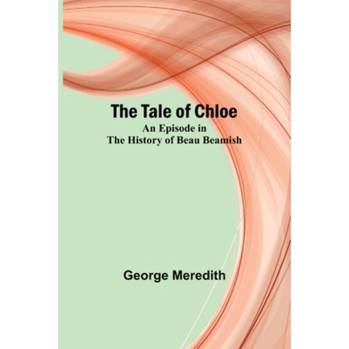 (영문도서) The Tale of Chloe: An Episode in the History of Beau Beamish Paperback, Alpha Edition, English, 9789357917179