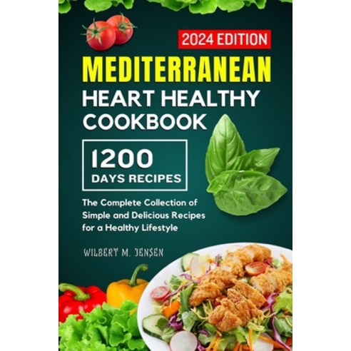 (영문도서) Mediterranean Heart Healthy Cookbook: The Complete Collection of Simple and Delicious Recipes... Paperback, Independently Published, English, 9798874253271