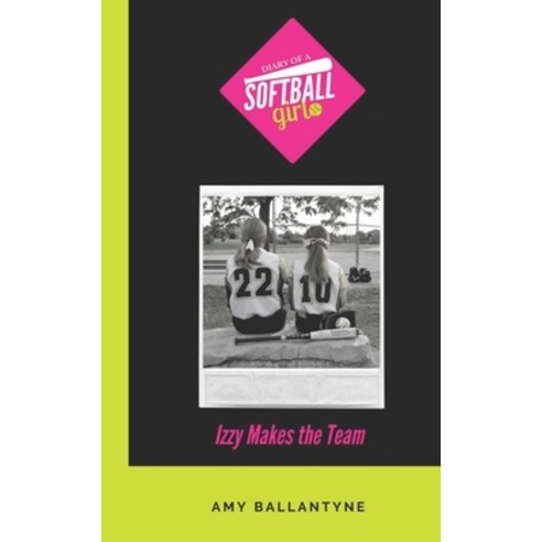 (영문도서) Diary of a Softball Girl: Izzy Makes the Team Paperback, Library and Archives of Canada, English, 9781777502713