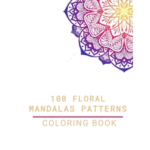 100 Floral Mandalas Patterns Coloring Book: Coloring Book with Floral Designs (Stress Relief) - Rela... Paperback, Independently Published, English, 9798693754843