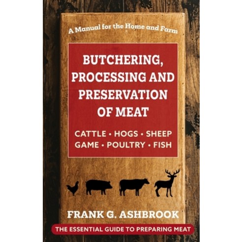 (영문도서) Butchering Processing and Preservation of Meat Paperback, Echo Point Books & Media, LLC, English, 9781648373053