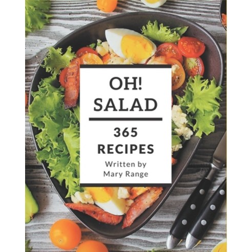 Oh! 365 Salad Recipes: The Best Salad Cookbook that Delights Your Taste Buds Paperback, Independently Published, English, 9798570821866