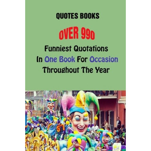 (영문도서) Quotes Books: Over 990 Funniest Quotations In One Book For Occasions Throughout The Year Paperback, Independently Published, English, 9798505462591