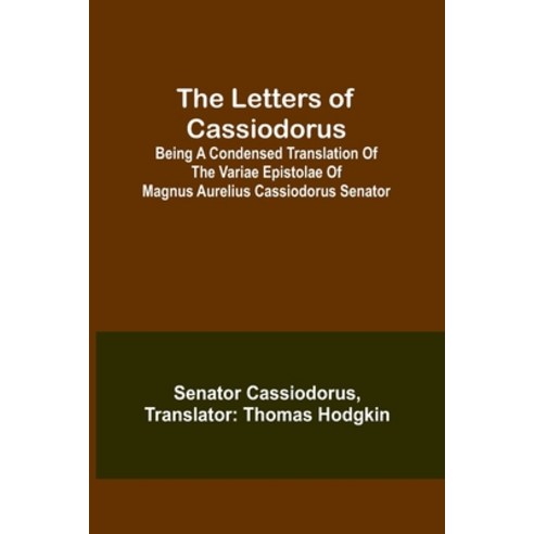 (영문도서) The Letters of Cassiodorus; Being A Condensed Translation Of The Variae Epistolae Of Magnus A... Paperback, Alpha Edition, English, 9789356718241