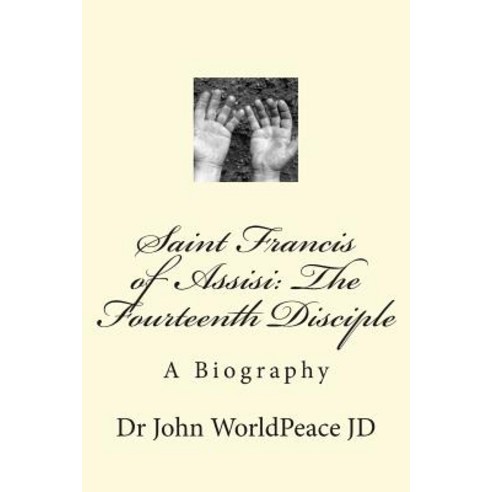 (영문도서) Saint Francis of Assisi: The Fourteenth Disciple: A Biography Paperback, Createspace Independent Pub..., English, 9781722099138