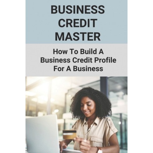 (영문도서) Business Credit Master: How To Build A Business Credit Profile For A Business: Business Credi... Paperback, Independently Published, English, 9798509523120