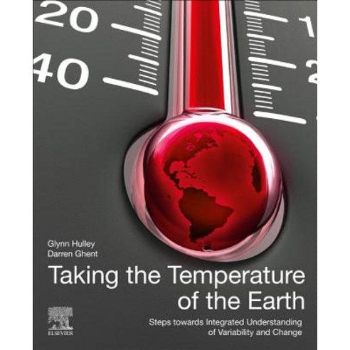 Taking the Temperature of the Earth: Steps Towards Integrated Understanding of Variability and Change Paperback, Elsevier, English, 9780128144589