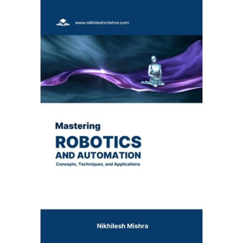 (영문도서) Mastering Robotics and Automation: Concepts Techniques and Applications Paperback, Independently Published, English, 9798862522389