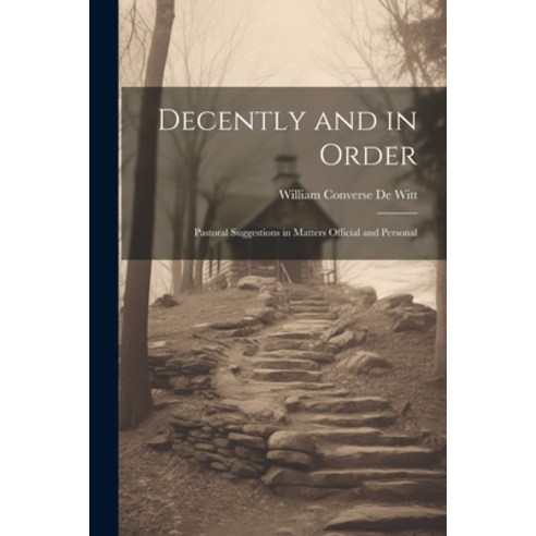 (영문도서) Decently and in Order: Pastoral Suggestions in Matters Official and Personal Paperback, Legare Street Press, English, 9781022851672
