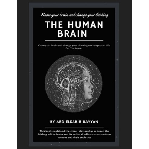 The human brain: Know your brain and change your thinking to change your life For The better Paperback, Independently Published, English, 9798577140557