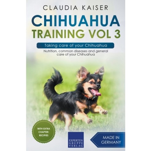 Chihuahua Training Vol 3 - Taking care of your Chihuahua: Nutrition common diseases and general car... Paperback, Expertengruppe Verlag, English, 9783968973722