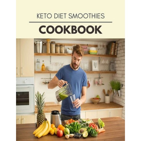 Keto Diet Smoothies Cookbook: Easy and Delicious for Weight Loss Fast Healthy Living Reset your Me... Paperback, Independently Published, English, 9798712403271
