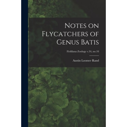 (영문도서) Notes on Flycatchers of Genus Batis; Fieldiana Zoology v.34 no.10 Paperback, Hassell Street Press, English, 9781013867873