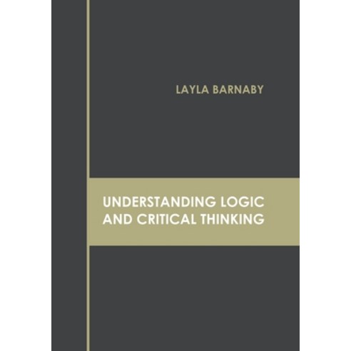 (영문도서) Understanding Logic and Critical Thinking Hardcover, Clanrye International, English, 9781647261528