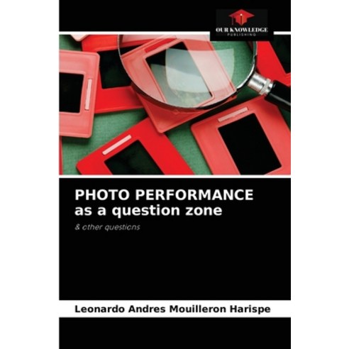 (영문도서) PHOTO PERFORMANCE as a question zone Paperback, Our Knowledge Publishing, English, 9786204036014