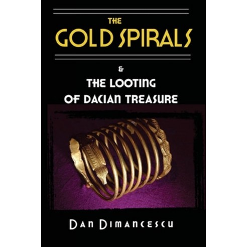 The Gold Spirals: & The Looting of Dacian Treasure Paperback, Lulu.com, English, 9781716243899