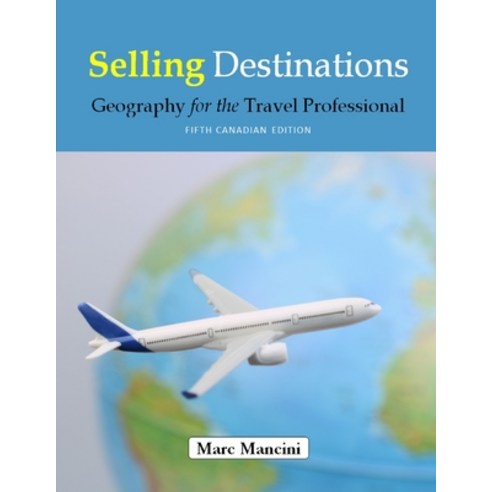 Selling Destinations: Geography for the Travel Professional Paperback, Marc Mancini Seminars and C..., English, 9781949667028