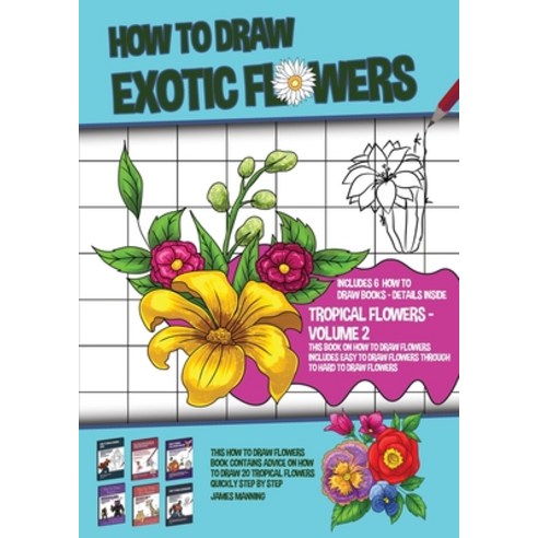 How to Draw Exotic Flowers - Volume 2 (This Book on How to Draw Flowers Includes Easy to Draw Flower... Paperback, CBT Books, English, 9781800276406