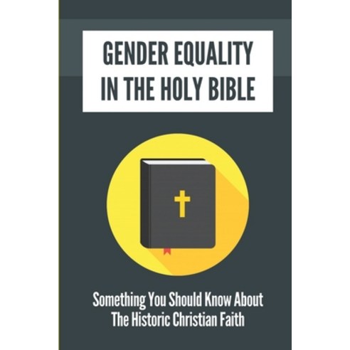 (영문도서) Gender Equality In The Holy Bible: Something You Should Know About The Historic Christian Fai... Paperback, Independently Published, English, 9798538475599