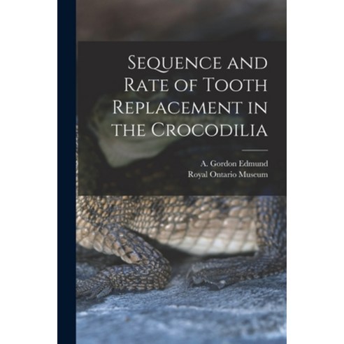 (영문도서) Sequence and Rate of Tooth Replacement in the Crocodilia Paperback, Hassell Street Press, English, 9781013460852