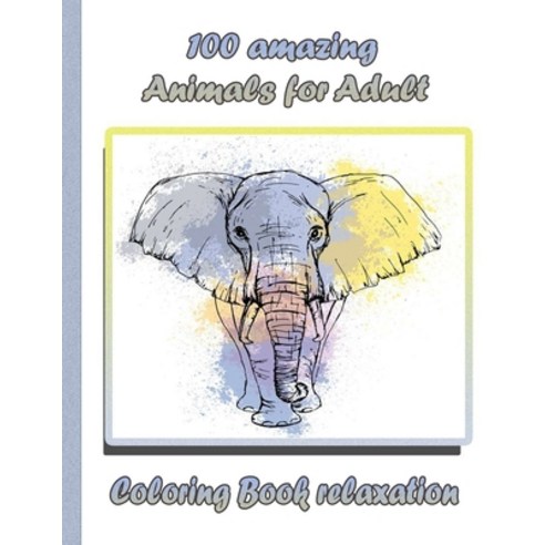 100 amazing Animals for Adult Coloring Book relaxation: An Adult Coloring Book with Lions Elephants... Paperback, Independently Published, English, 9798732273212