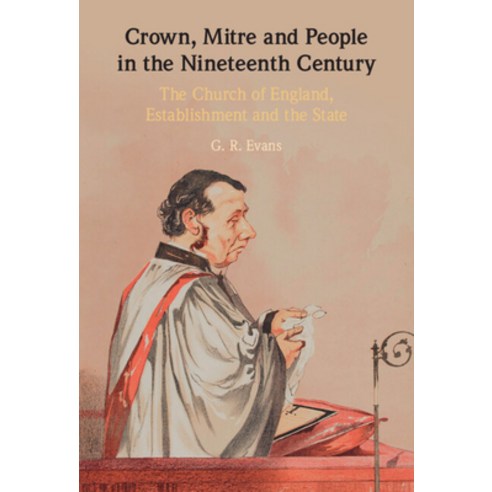 (영문도서) Crown Mitre and People in the Nineteenth Century: The Church of England Establishment and t... Hardcover, Cambridge University Press, English, 9781316515976