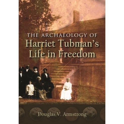 (영문도서) The Archaeology of Harriet Tubman''s Life in Freedom Hardcover, Syracuse University Press, English, 9780815637363