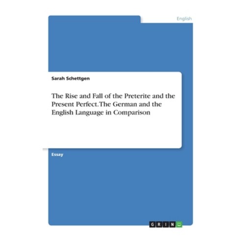 The Rise and Fall of the Preterite and the Present Perfect. The German and the English Language in C... Paperback, Grin Verlag, 9783668998902