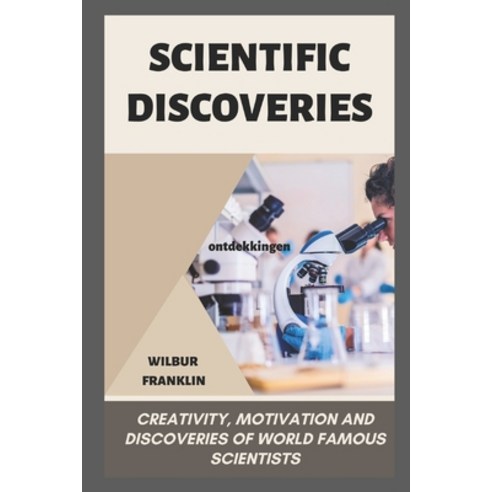 (영문도서) Scientific Discoveries: creativity motivation and discoveries of world-famous scientists Paperback, Independently Published, English, 9798352269169