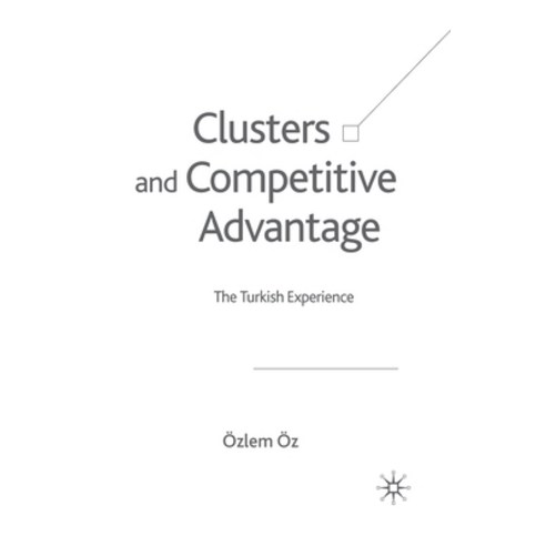 (영문도서) Clusters and Competitive Advantage: The Turkish Experience Paperback, Palgrave MacMillan, English, 9781349518425