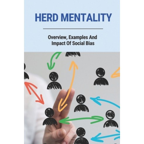 (영문도서) Herd Mentality: Overview Examples And Impact Of Social Bias: Herd Mentality Examples Paperback, Independently Published, English, 9798516803536