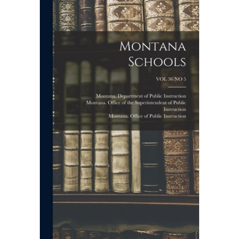 (영문도서) Montana Schools; VOL 36 NO 5 Paperback, Hassell Street Press, English, 9781015115620