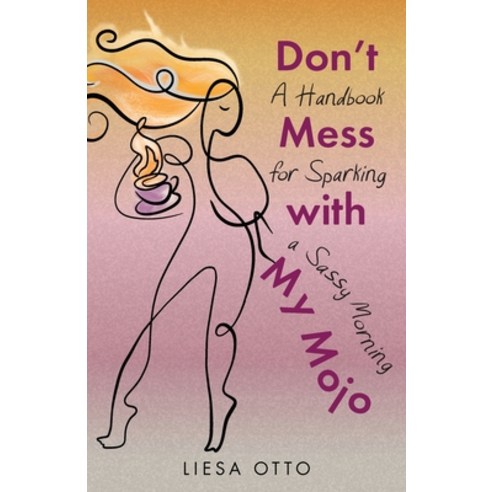 (영문도서) Don''t Mess With My Mojo: A Handbook for Sparking a Sassy Morning Paperback, Gatekeeper Press, English, 9781662931314