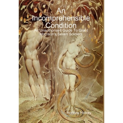 (영문도서) An Incomprehensible Condition: An Unauthorised Guide To Grant Morrison''s Seven Soldiers Hardcover, Lulu.com, English, 9781291890822