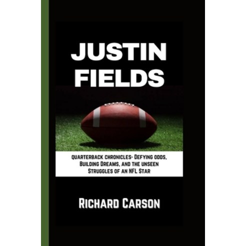 (영문도서) Justin Fields: Quarterback Chronicles - Defying odds Building Dreams and the unseen Struggl... Paperback, Independently Published, English, 9798880282180
