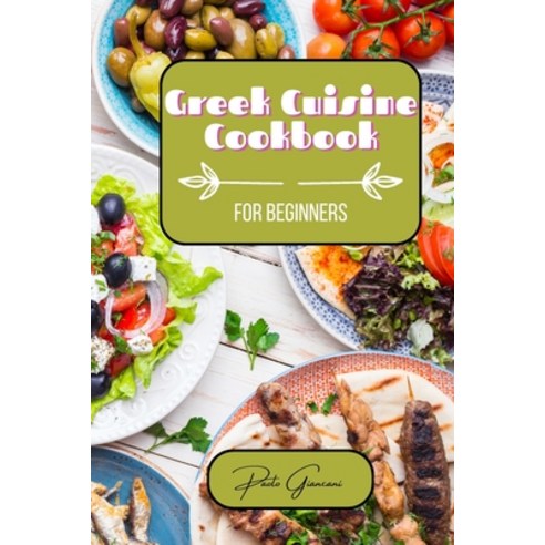 (영문도서) Greek Cuisine Cookbook for Beginners Paperback, Blurb, English, 9798881399634