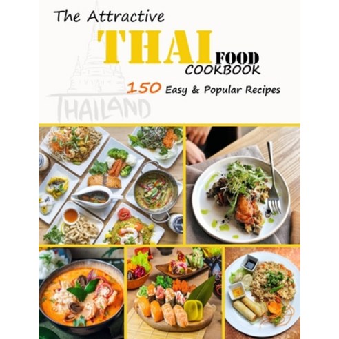 (영문도서) The Attractive Thai food Cookbook: 150 Easy & Popular Recipes Paperback, Independently Published, English, 9798451673201