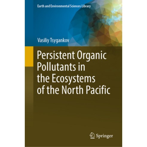 (영문도서) Persistent Organic Pollutants in the Ecosystems of the North Pacific Hardcover, Springer, English, 9783031448959