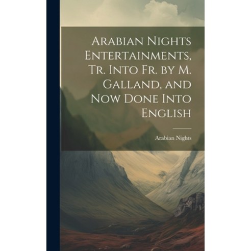 (영문도서) Arabian Nights Entertainments Tr. Into Fr. by M. Galland and Now Done Into English Hardcover, Legare Street Press, 9781020356698