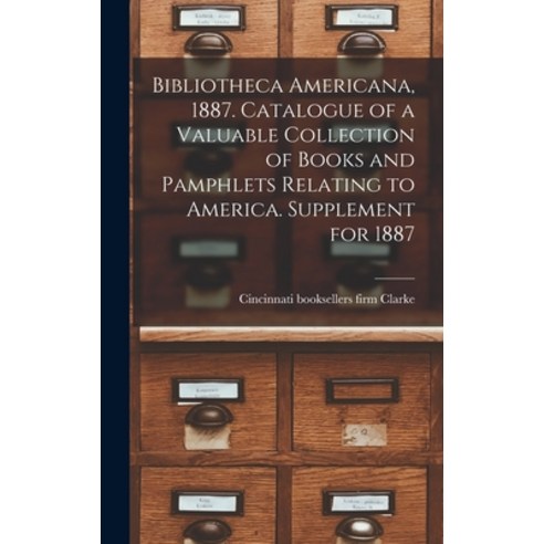 (영문도서) Bibliotheca Americana 1887. Catalogue of a Valuable Collection of Books and Pamphlets Relati... Hardcover, Legare Street Press, English, 9781013920820