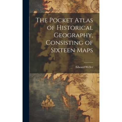 (영문도서) The Pocket Atlas of Historical Geography Consisting of Sixteen Maps Hardcover, Legare Street Press, English, 9781019967560