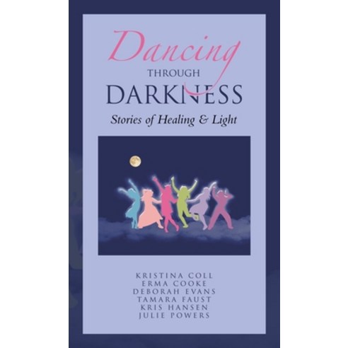(영문도서) Dancing Through Darkness: Stories of Healing & Light Hardcover, Balboa Press, English, 9798765247723