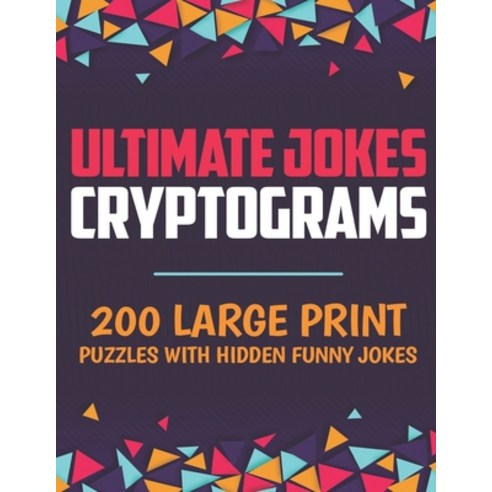Ultimate Jokes Cryptograms: 200 Large Print Puzzles with Hidden Funny Jokes Paperback, Independently Published, English, 9798558790436