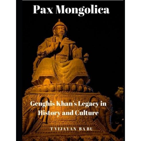 (영문도서) Pax Mongolica: Genghis Khan''s Legacy in History and Culture Paperback, Independently Published, English, 9798869956897