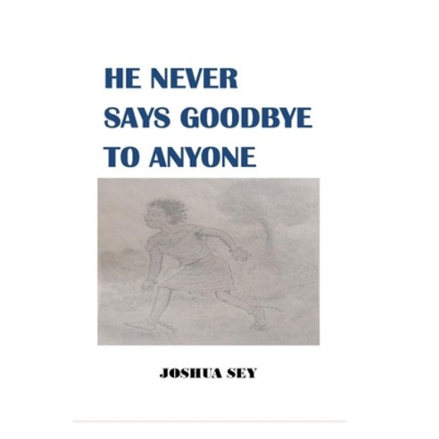 (영문도서) He Never Says Goodbye to Anyone Paperback, Independently Published, English, 9798413979150