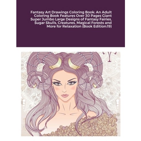 Fantasy Art Drawings Coloring Book: An Adult Coloring Book Features Over 30 Pages Giant Super Jumbo ... Paperback, Lulu.com, English, 9781684714797