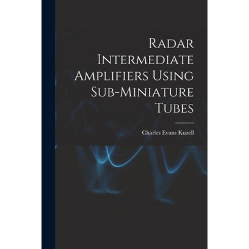 (영문도서) Radar Intermediate Amplifiers Using Sub-miniature Tubes Paperback, Hassell Street Press, English, 9781015195639