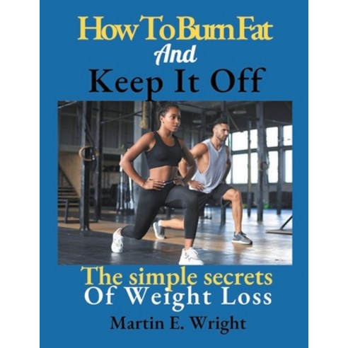 (영문도서) How To Burn Fat And Keep It Off Paperback, Joel Thesia Agbasi, English, 9798223561569