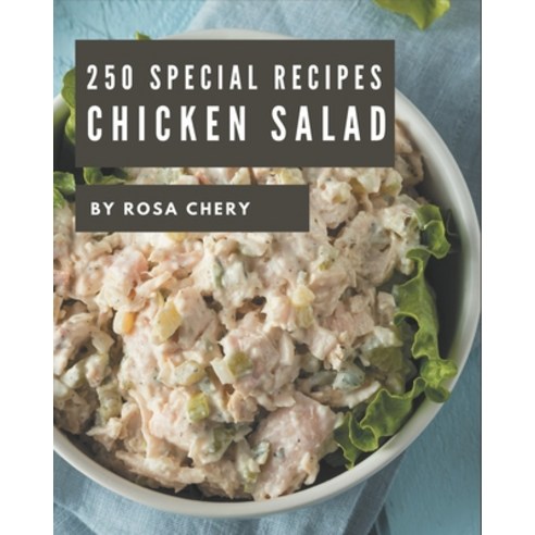 250 Special Chicken Salad Recipes: More Than a Chicken Salad Cookbook Paperback, Independently Published, English, 9798570783331